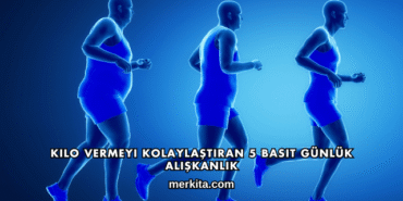 Kilo Vermeyi Kolaylaştıran 5 Basit Günlük Alışkanlık