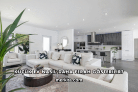 Küçük Ev Nasıl Daha Ferah Gösterilir?