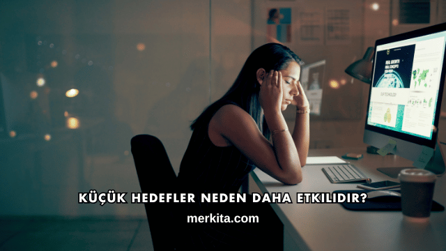 Küçük Hedefler Neden Daha Etkilidir?