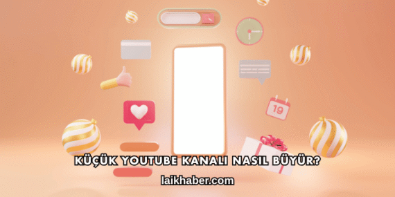 Küçük YouTube Kanalı Nasıl Büyür?