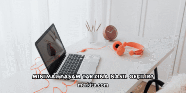 Minimal Yaşam Tarzına Nasıl Geçilir?