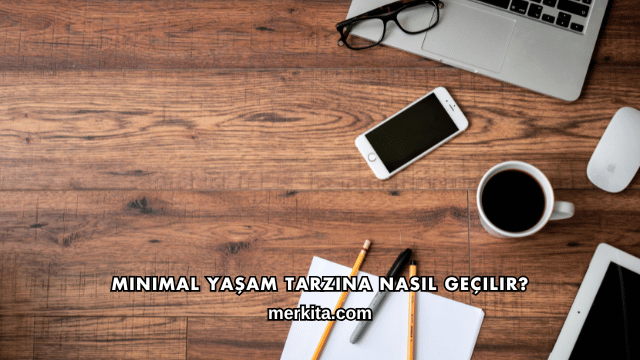 Minimal Yaşam Tarzına Nasıl Geçilir?