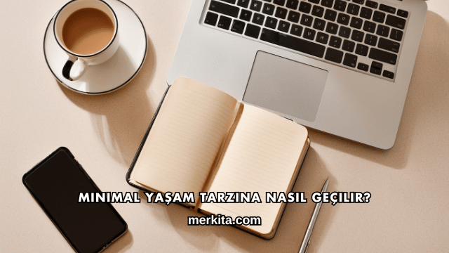 Minimal Yaşam Tarzına Nasıl Geçilir?