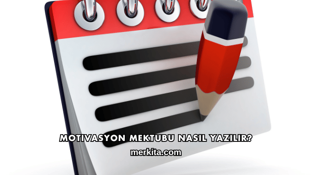 Motivasyon Mektubu Nasıl Yazılır?