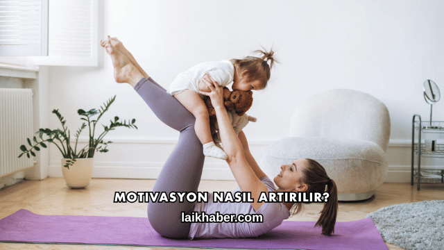 Motivasyon Nasıl Artırılır?