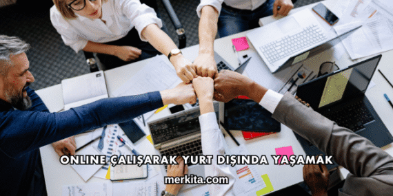 Online Çalışarak Yurt Dışında Yaşamak