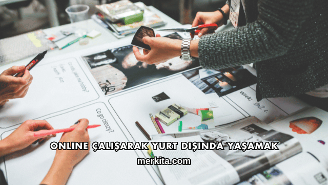 Online Çalışarak Yurt Dışında Yaşamak