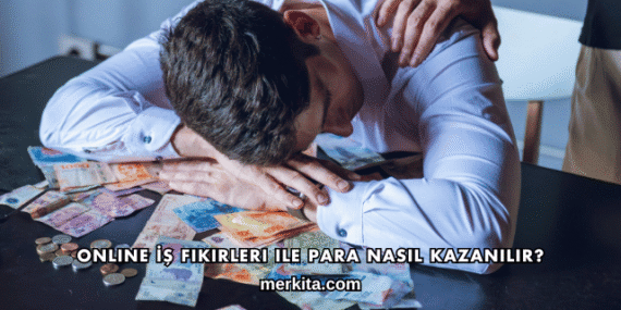 Online İş Fikirleri ile Para Nasıl Kazanılır?
