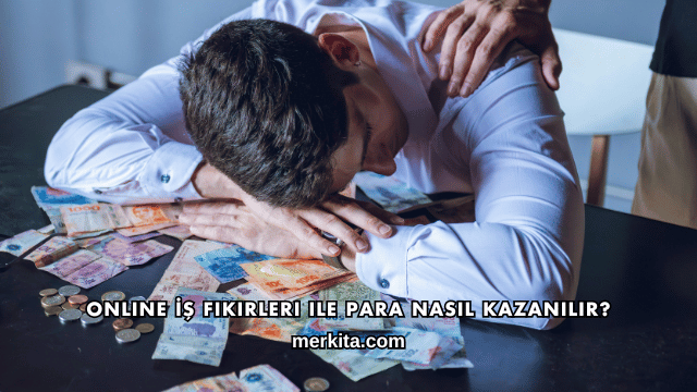 Online İş Fikirleri ile Para Nasıl Kazanılır?
