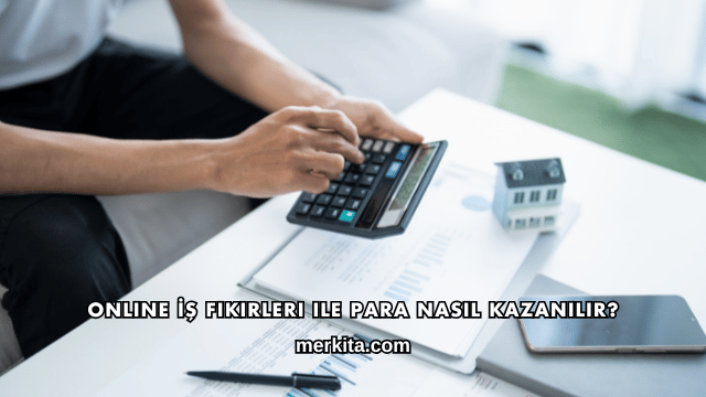 Online İş Fikirleri ile Para Nasıl Kazanılır?
