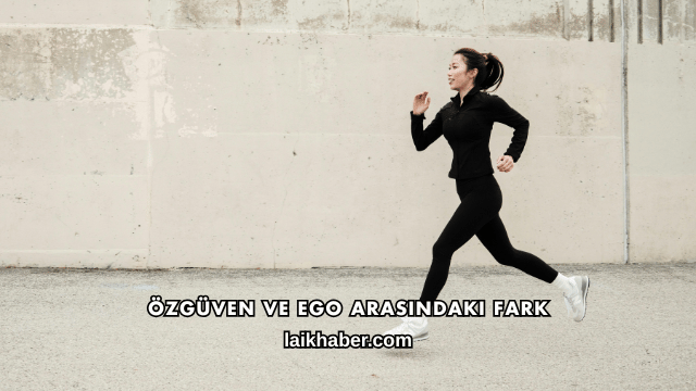Özgüven ve Ego Arasındaki Fark
