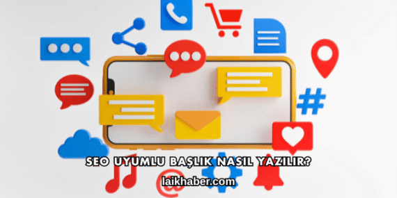 SEO Uyumlu Başlık Nasıl Yazılır?