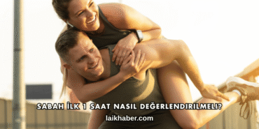 Sabah İlk 1 Saat Nasıl Değerlendirilmeli?