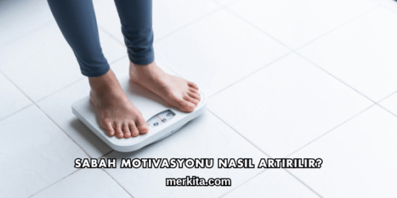 Sabah Motivasyonu Nasıl Artırılır?