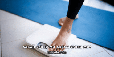Sabah Sporu mu Akşam Sporu mu?