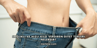 Sağlıklı ve Hızlı Kilo Verdiren Diyet Türleri Nelerdir