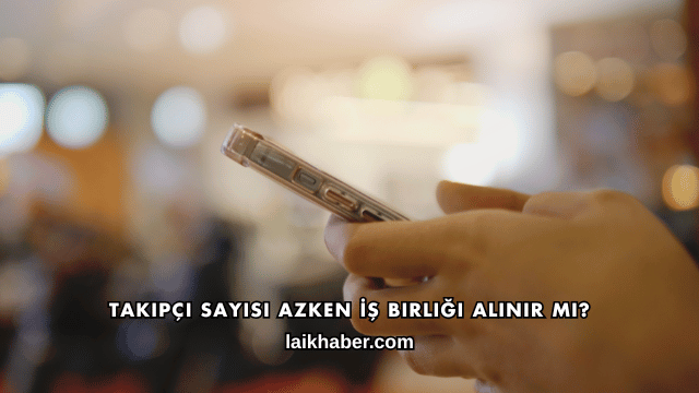 Takipçi Sayısı Azken İş Birliği Alınır mı?