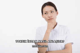 Toksik İnsan Nasıl Anlaşılır?