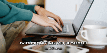 Twitter'da Büyümek İçin Ne Yapmalı?
