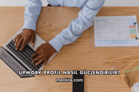 Upwork Profil Nasıl Güçlendirilir?