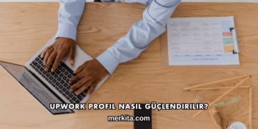 Upwork Profil Nasıl Güçlendirilir?