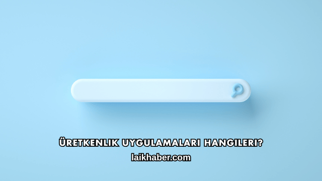 Üretkenlik Uygulamaları Hangileri?