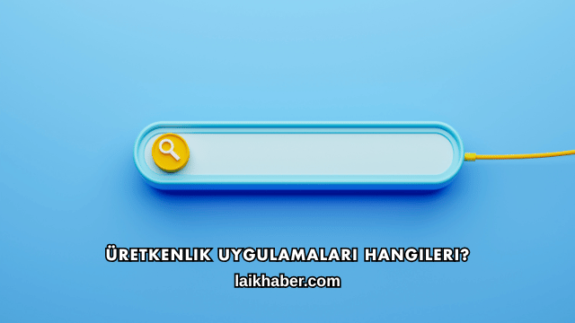 Üretkenlik Uygulamaları Hangileri?