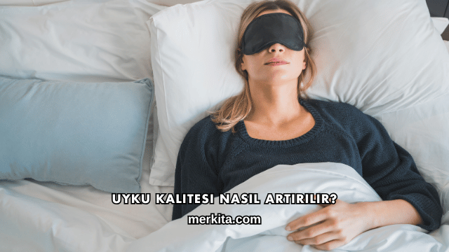 Uyku Kalitesi Nasıl Artırılır?