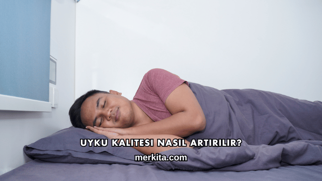 Uyku Kalitesi Nasıl Artırılır?