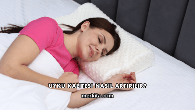 Uyku Kalitesi Nasıl Artırılır?