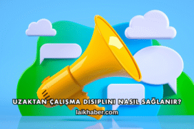 Uzaktan Çalışma Disiplini Nasıl Sağlanır?