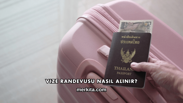 Vize Randevusu Nasıl Alınır?
