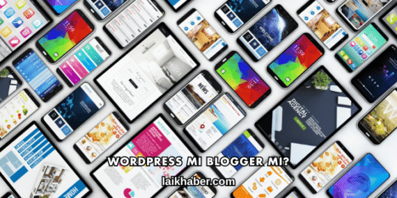 WordPress mi Blogger mı?