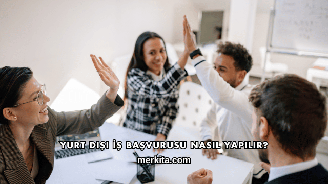 Yurt Dışı İş Başvurusu Nasıl Yapılır?
