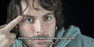 Zihinsel Dağınıklık Nasıl Azaltılır?